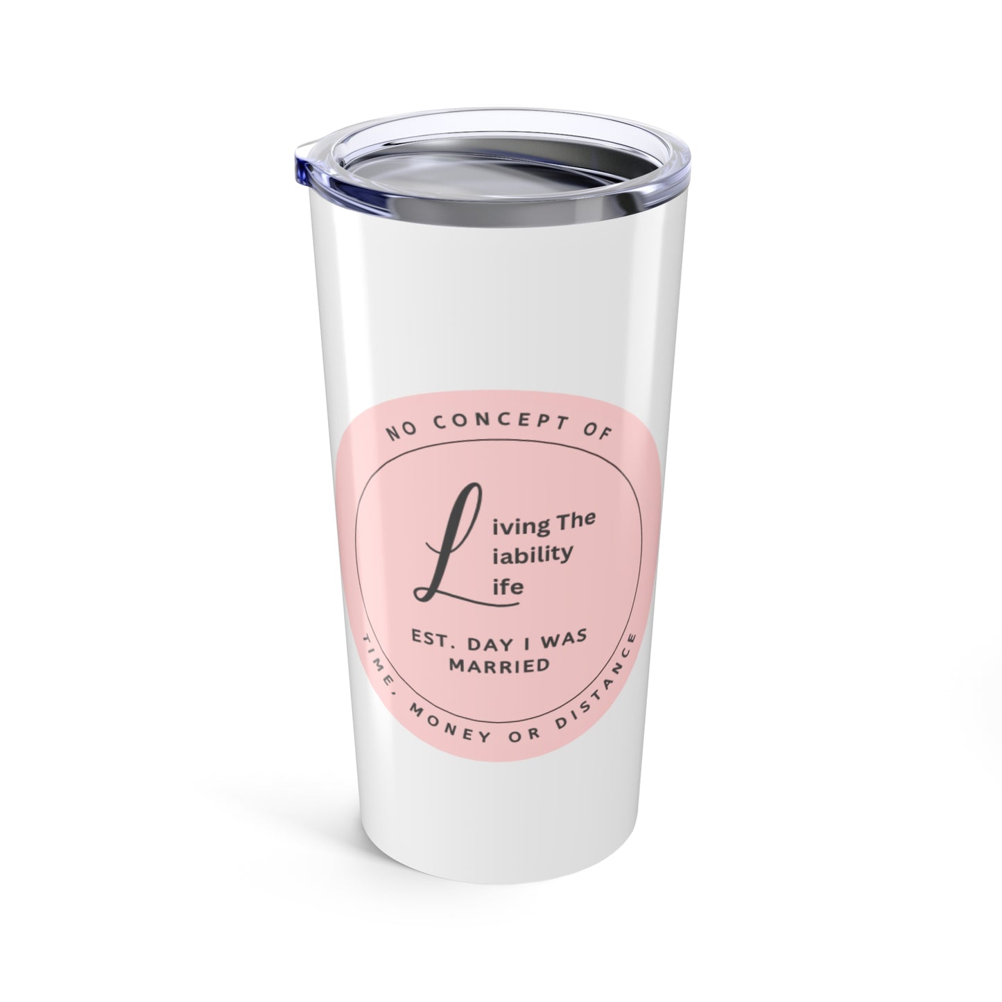 Living the Liability Life! Tumbler 20oz